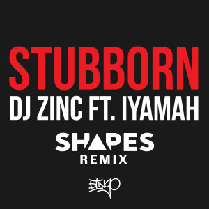 ดาวน์โหลดและฟังเพลง Stubborn (Shapes Remix) พร้อมเนื้อเพลงจาก DJ Zinc
