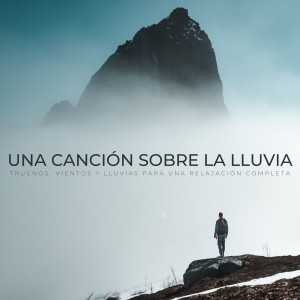 Album Una Canción Sobre La Lluvia: Truenos, Vientos Y Lluvias Para Una Relajación Completa oleh Musica Lluvia Tranquila