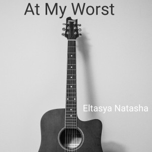 ดาวน์โหลดและฟังเพลง At My Worst พร้อมเนื้อเพลงจาก Eltasya Natasha