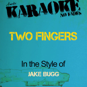 收聽Ameritz - Karaoke的Two Fingers (In the Style of Jake Bugg) [Karaoke Version] (Karaoke Version)歌詞歌曲