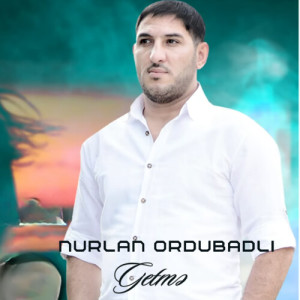 收聽Nurlan Ordubadlı的Getmə歌詞歌曲