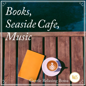 อัลบัม Books, Seaside Cafe, Music -Gentle Relaxing- Vol.5 ศิลปิน Relaxing Guitar Crew