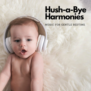 Hush-a-Bye Harmonies: Music For Gentle Bedtime