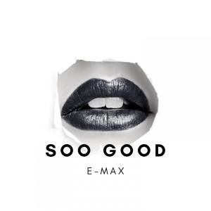 E-Max的专辑Soo Good (Explicit)