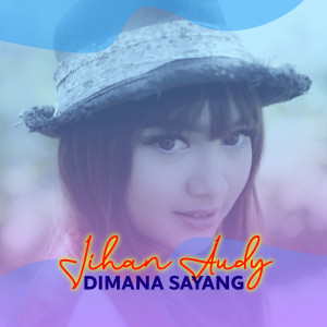 收聽Jihan Audy的Dimana Sayang歌詞歌曲