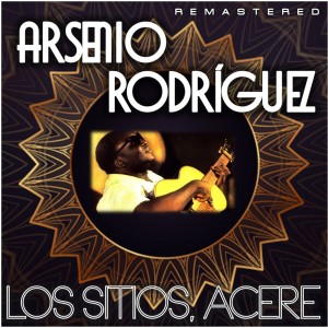 อัลบัม Los Sitios, Acere (Remastered) ศิลปิน Arsenio Rodriguez
