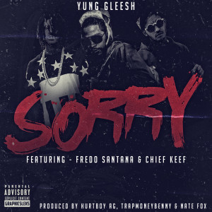 Listen to Sorry (feat. Fredo Santana & Chief Keef) (Explicit) song with lyrics from Gleesh