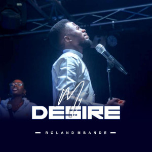收聽Roland Mbande的My Desire歌詞歌曲