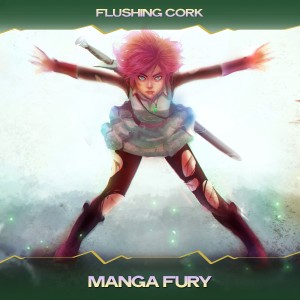 Listen to Manga Fury (Jamato Fukushys Mix, 24 Bit Remastered) song with lyrics from Flushing Cork