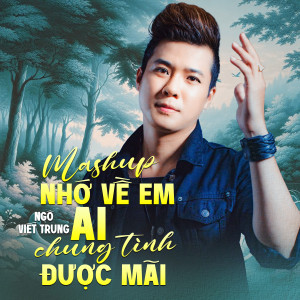 Album Mashup Nhớ Về Em, Ai Chung Tình Được Mãi from 
