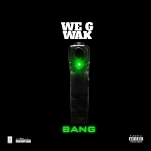 收聽We G Wak的Bang (Explicit)歌詞歌曲