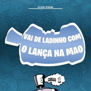 Album Vai De Ladinho Com o Lança Na Mao (Explicit) oleh Dj LT do SM