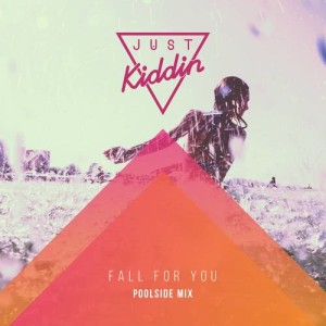 收聽Just Kiddin的Fall for You (Poolside Mix)歌詞歌曲