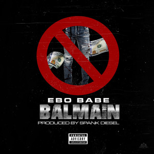 收听Ebo Babe的Balmain (Explicit)歌词歌曲