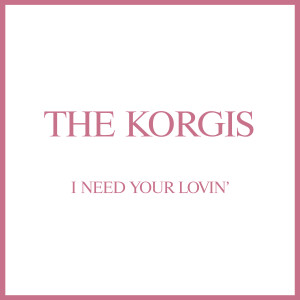 อัลบัม I Need Your Lovin' ศิลปิน The Korgis