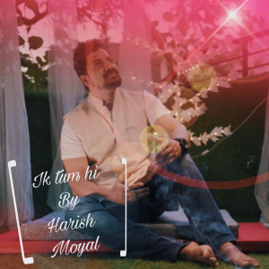 收聽Harish Moyal的Ik Tum Hi歌詞歌曲