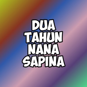 Listen to Dua Tahun Nana Sapina song with lyrics from DJ Daerah Rimex