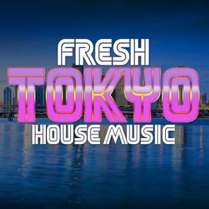 Fresh House Music的專輯Fresh Tokyo House Music