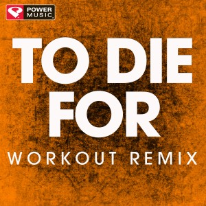收聽Power Music Workout的To Die For (Workout Remix)歌詞歌曲