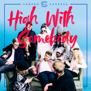 ดาวน์โหลดและฟังเพลง High With Somebody พร้อมเนื้อเพลงจาก Sandro Cavazza