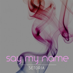 收聽Setoria的Say My Name歌詞歌曲