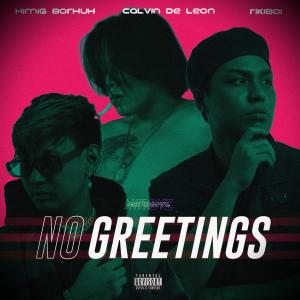 Listen to NO GREETINGS(feat. Calvin De Leon & Metroboyz) (Explicit) song with lyrics from Borhuh