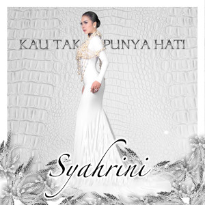 ดาวน์โหลดและฟังเพลง Kau Tak Punya Hati พร้อมเนื้อเพลงจาก Syahrini