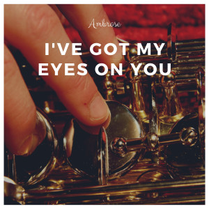 Ambose & His Orchestra的專輯I've Got My Eyes on You (Explicit)