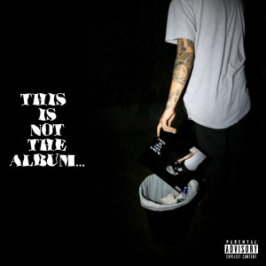 的专辑This Is Not The Album (Explicit)