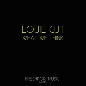 Listen to What We Think song with lyrics from Louie Cut