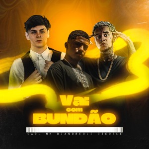 Listen to Vai Com Bundão song with lyrics from CADU NK