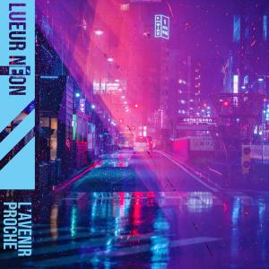 收聽l'avenir proche的lueur néon歌詞歌曲