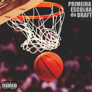 ดาวน์โหลดและฟังเพลง Primeira Escolha do Draft พร้อมเนื้อเพลงจาก PRKILLA