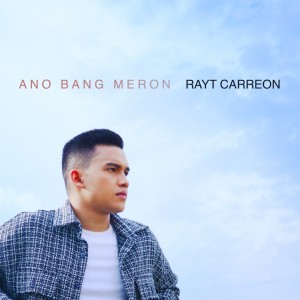 收聽Rayt Carreon的Ano Bang Meron歌詞歌曲