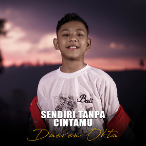 ดาวน์โหลดและฟังเพลง Sendiri Tanpa Cintamu พร้อมเนื้อเพลงจาก Daeren