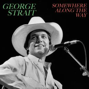 George Strait的專輯Somewhere Along The Way (Live 1984)