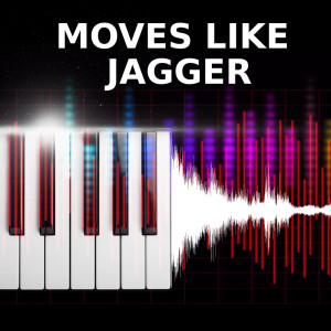 Dengarkan lagu Moves Like Jagger (Piano Version) nyanyian Moves Like Jagger dengan lirik