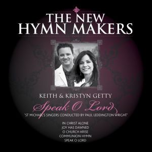 The New Hymn Makers: Keith & Kristyn Getty - Speak O Lord