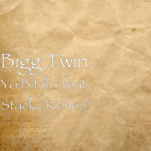 Album Yo Bitch (feat. Stackz Richez) (Explicit) from Bigg Twin