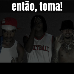 ดาวน์โหลดและฟังเพลง então, toma! (Explicit) พร้อมเนื้อเพลงจาก mxcedo021