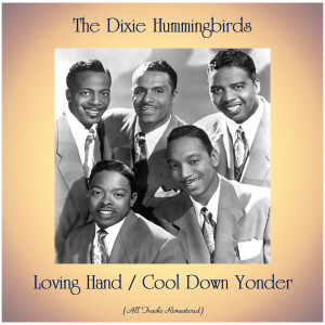 Album Loving Hand / Cool Down Yonder (All Tracks Remastered) from The Dixie Hummingbirds