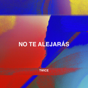 收听Twice的No Te Alejarás歌词歌曲