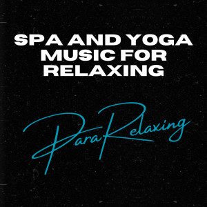 Spa and Yoga Music For Relaxing dari ParaRelaxing