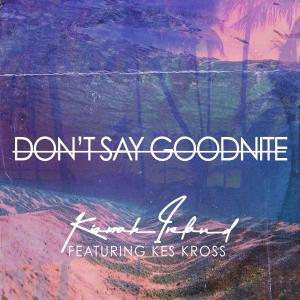 Kes Kross的專輯Don't Say Goodnite (feat. Kes Kross)
