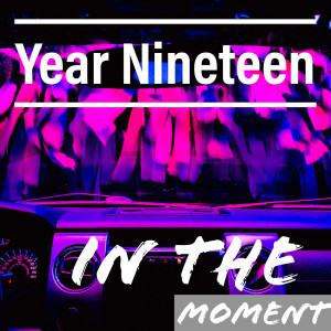 Listen to In the Moment (Explicit) song with lyrics from Year Nineteen