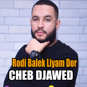 Listen to Rodi Balek Liyam Dor song with lyrics from Cheb Djawed