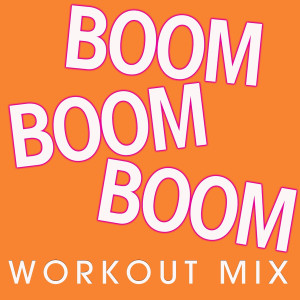 收聽Power Music Workout的Boom Boom Boom (Extended Workout Mix)歌詞歌曲