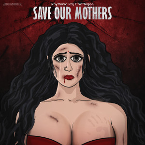 Listen to Save Our Mothers song with lyrics from Rhythmic Raj Chatterjee
