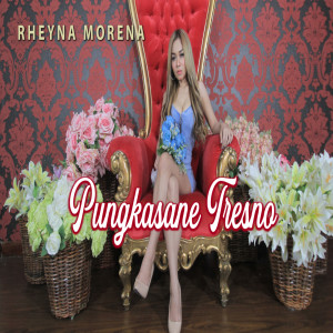 Dengarkan Pungkasane Tresno lagu dari Rheyna Morena dengan lirik