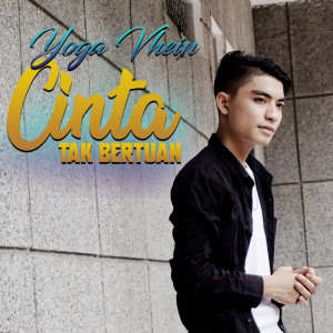 ดาวน์โหลดและฟังเพลง Cinta Tak Bertuan พร้อมเนื้อเพลงจาก Yoga Vhein